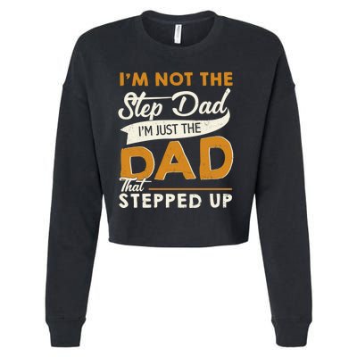 I’m Not The Step Dad I’m Just The Dad That Stepped Up Cropped Pullover Crew