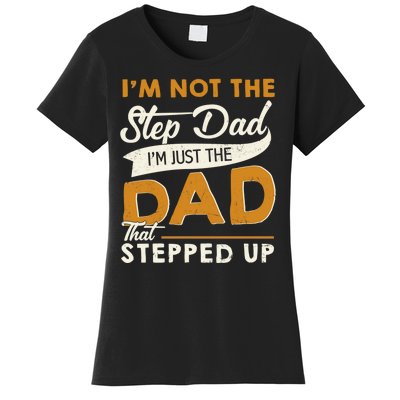 I’m Not The Step Dad I’m Just The Dad That Stepped Up Women's T-Shirt