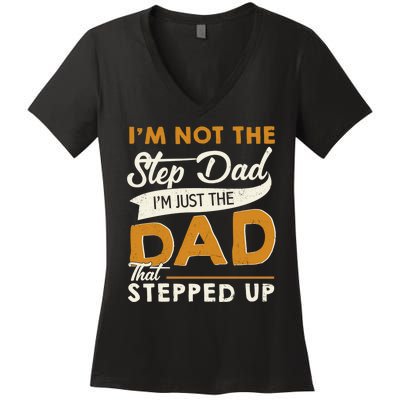 I’m Not The Step Dad I’m Just The Dad That Stepped Up Women's V-Neck T-Shirt