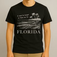 I Need To Forget Take Me To Florida Funny T-Shirt