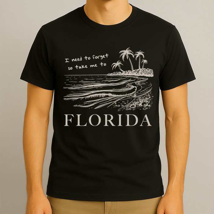 I Need To Forget Take Me To Florida Funny T-Shirt