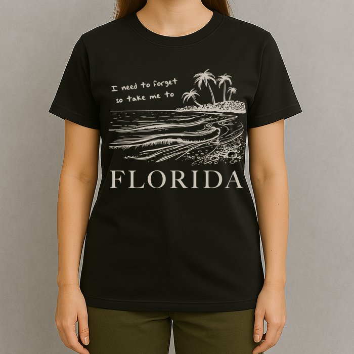 I Need To Forget Take Me To Florida Funny T-Shirt