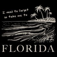 I Need To Forget Take Me To Florida Funny T-Shirt