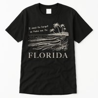 I Need To Forget Take Me To Florida Funny Tall T-Shirt