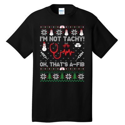 IM Not Tachy Funny Nurse Ugly Christmas Tall T-Shirt