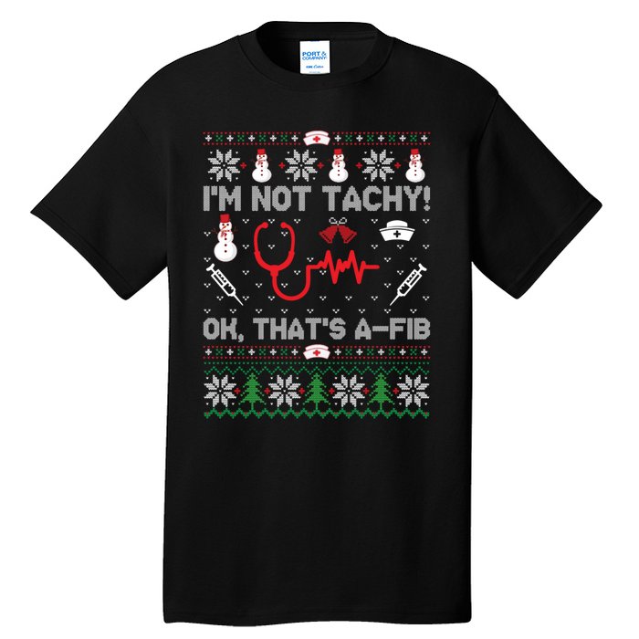 IM Not Tachy Funny Nurse Ugly Christmas Tall T-Shirt