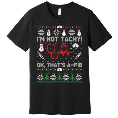 IM Not Tachy Funny Nurse Ugly Christmas Premium T-Shirt