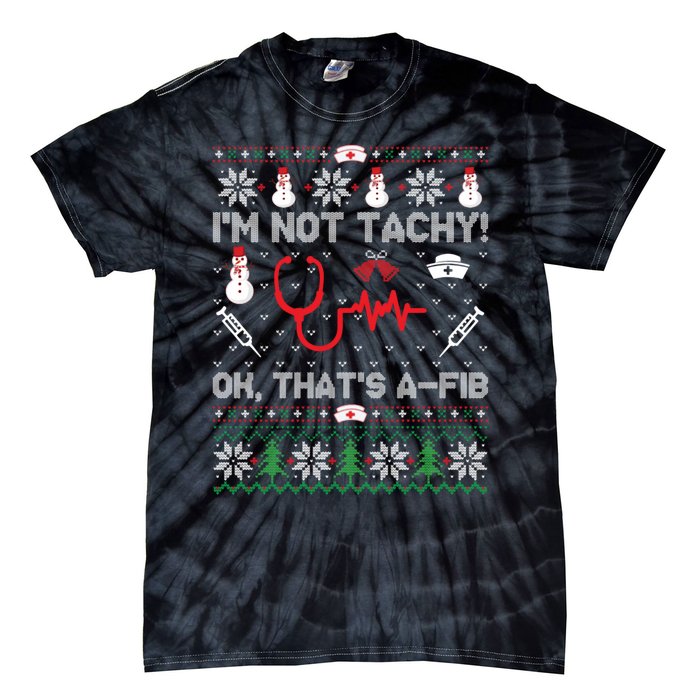 IM Not Tachy Funny Nurse Ugly Christmas Tie-Dye T-Shirt