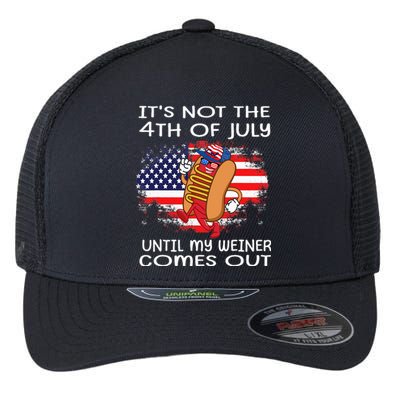 Its Not The 4th Of July Until My Weiner Comes Out Flexfit Unipanel Trucker Cap