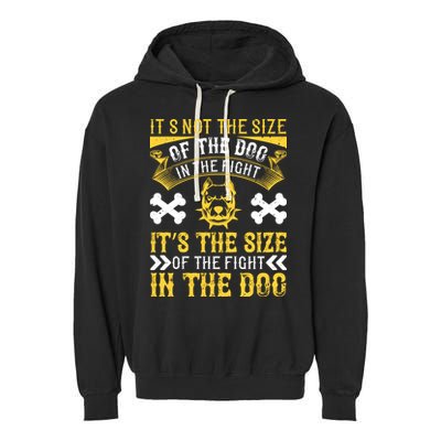 It’s Not The Size Of The Dog In The Fight, It’s The Size Of The Fight In The Dog Garment-Dyed Fleece Hoodie