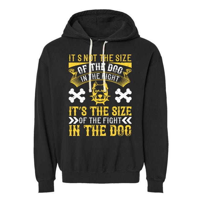 It’s Not The Size Of The Dog In The Fight, It’s The Size Of The Fight In The Dog Garment-Dyed Fleece Hoodie