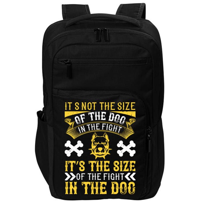 It’s Not The Size Of The Dog In The Fight, It’s The Size Of The Fight In The Dog Impact Tech Backpack