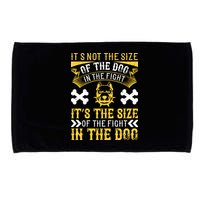 It’s Not The Size Of The Dog In The Fight, It’s The Size Of The Fight In The Dog Microfiber Hand Towel