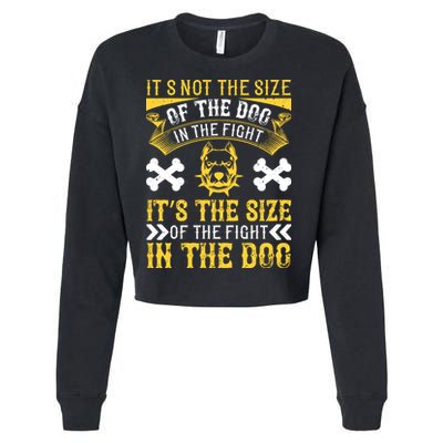 It’s Not The Size Of The Dog In The Fight, It’s The Size Of The Fight In The Dog Cropped Pullover Crew