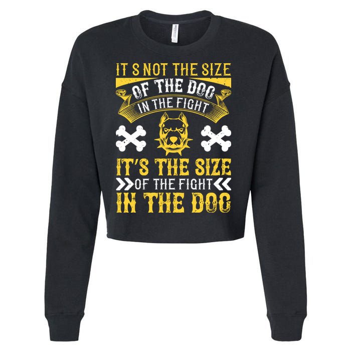 It’s Not The Size Of The Dog In The Fight, It’s The Size Of The Fight In The Dog Cropped Pullover Crew