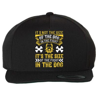 It’s Not The Size Of The Dog In The Fight, It’s The Size Of The Fight In The Dog Wool Snapback Cap