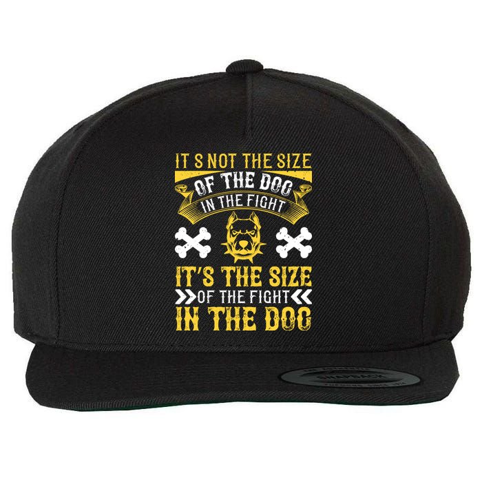 It’s Not The Size Of The Dog In The Fight, It’s The Size Of The Fight In The Dog Wool Snapback Cap