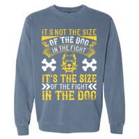 It’s Not The Size Of The Dog In The Fight, It’s The Size Of The Fight In The Dog Garment-Dyed Sweatshirt
