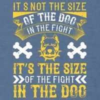 It’s Not The Size Of The Dog In The Fight, It’s The Size Of The Fight In The Dog Garment-Dyed Sweatshirt