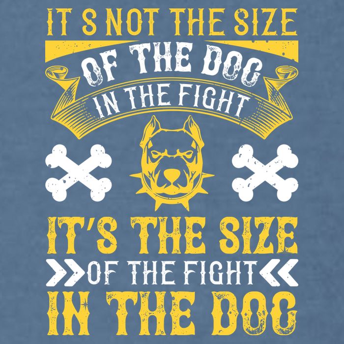 It’s Not The Size Of The Dog In The Fight, It’s The Size Of The Fight In The Dog Garment-Dyed Sweatshirt