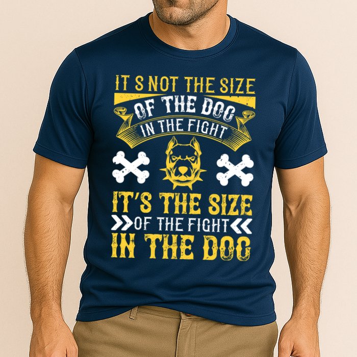It’s Not The Size Of The Dog In The Fight, It’s The Size Of The Fight In The Dog Performance Shirt