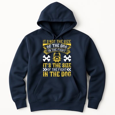 It’s Not The Size Of The Dog In The Fight, It’s The Size Of The Fight In The Dog Hoodie