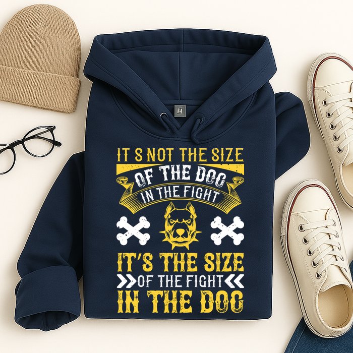 It’s Not The Size Of The Dog In The Fight, It’s The Size Of The Fight In The Dog Hoodie