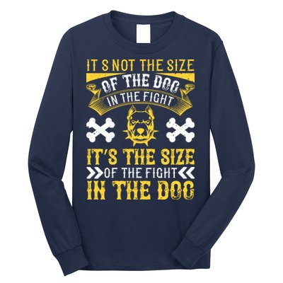 It’s Not The Size Of The Dog In The Fight, It’s The Size Of The Fight In The Dog Long Sleeve Shirt