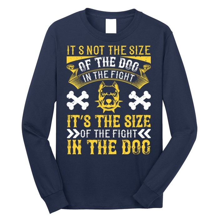 It’s Not The Size Of The Dog In The Fight, It’s The Size Of The Fight In The Dog Long Sleeve Shirt