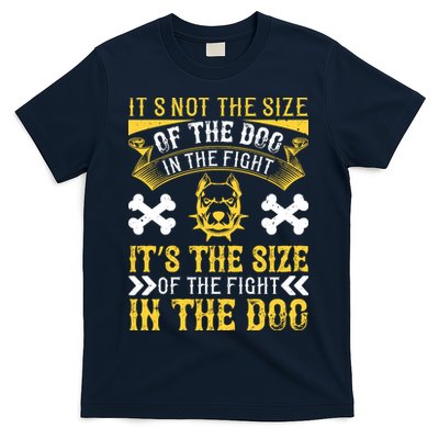 It’s Not The Size Of The Dog In The Fight, It’s The Size Of The Fight In The Dog T-Shirt