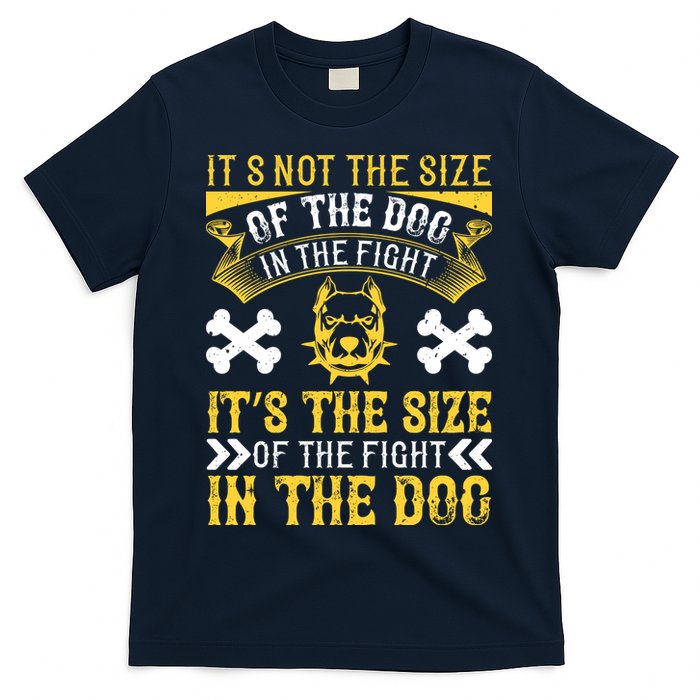 It’s Not The Size Of The Dog In The Fight, It’s The Size Of The Fight In The Dog T-Shirt
