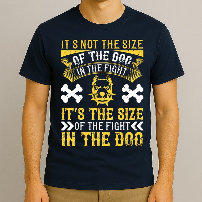 It’s Not The Size Of The Dog In The Fight, It’s The Size Of The Fight In The Dog T-Shirt