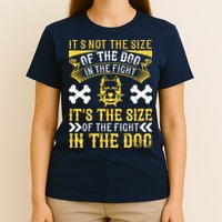 It’s Not The Size Of The Dog In The Fight, It’s The Size Of The Fight In The Dog T-Shirt