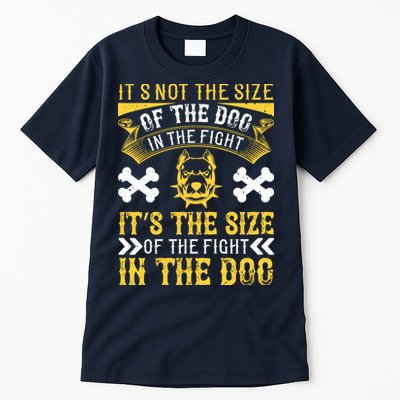 It’s Not The Size Of The Dog In The Fight, It’s The Size Of The Fight In The Dog Tall T-Shirt
