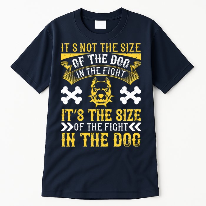 It’s Not The Size Of The Dog In The Fight, It’s The Size Of The Fight In The Dog Tall T-Shirt