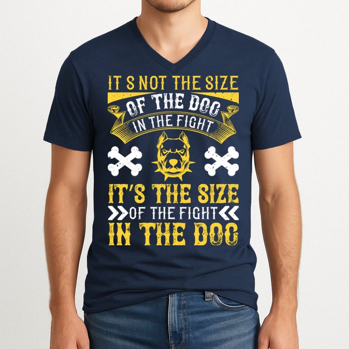 It’s Not The Size Of The Dog In The Fight, It’s The Size Of The Fight In The Dog V-Neck T-Shirt
