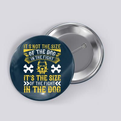 It’s Not The Size Of The Dog In The Fight, It’s The Size Of The Fight In The Dog Button