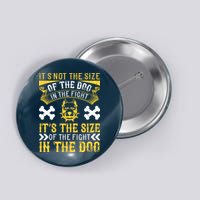 It’s Not The Size Of The Dog In The Fight, It’s The Size Of The Fight In The Dog Button