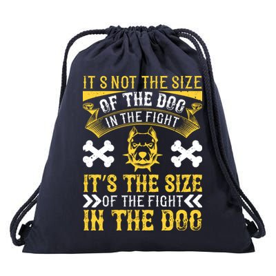 It’s Not The Size Of The Dog In The Fight, It’s The Size Of The Fight In The Dog Drawstring Bag