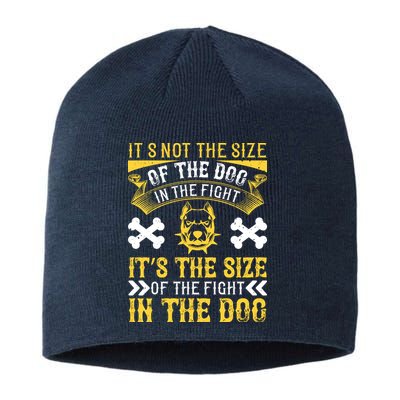 It’s Not The Size Of The Dog In The Fight, It’s The Size Of The Fight In The Dog Sustainable Beanie