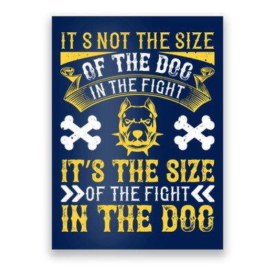 It’s Not The Size Of The Dog In The Fight, It’s The Size Of The Fight In The Dog Poster