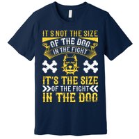 It’s Not The Size Of The Dog In The Fight, It’s The Size Of The Fight In The Dog Premium T-Shirt