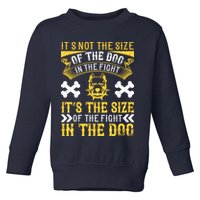 It’s Not The Size Of The Dog In The Fight, It’s The Size Of The Fight In The Dog Toddler Sweatshirt