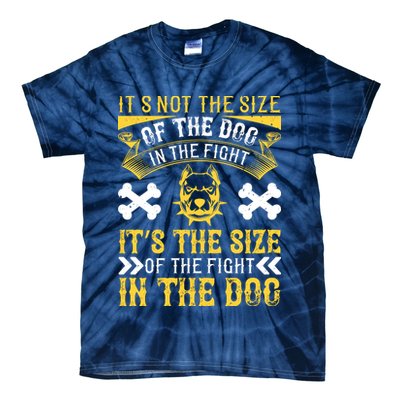 It’s Not The Size Of The Dog In The Fight, It’s The Size Of The Fight In The Dog Tie-Dye T-Shirt