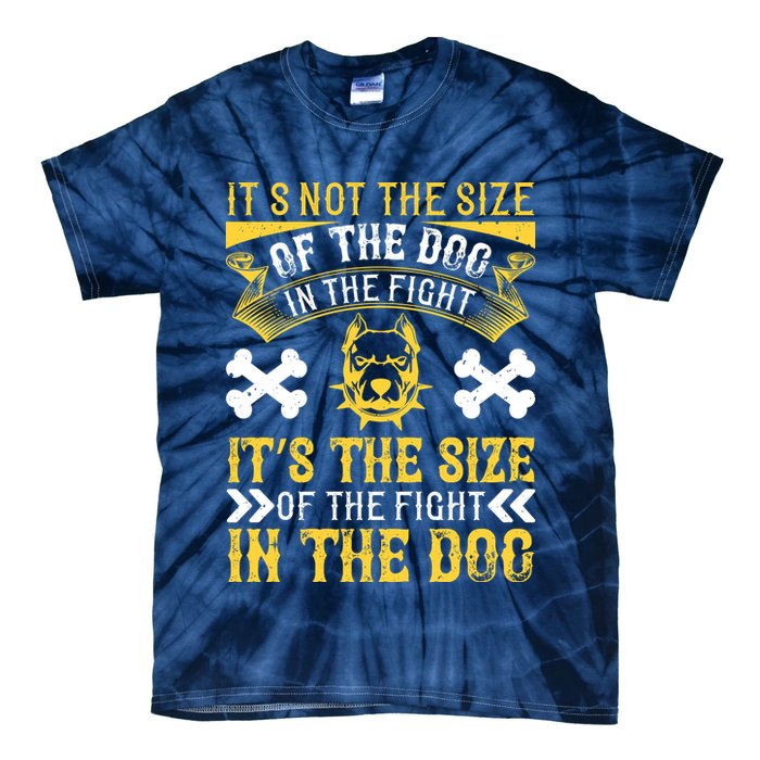It’s Not The Size Of The Dog In The Fight, It’s The Size Of The Fight In The Dog Tie-Dye T-Shirt
