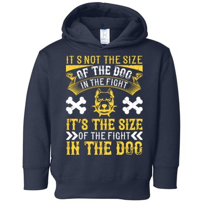 It’s Not The Size Of The Dog In The Fight, It’s The Size Of The Fight In The Dog Toddler Hoodie