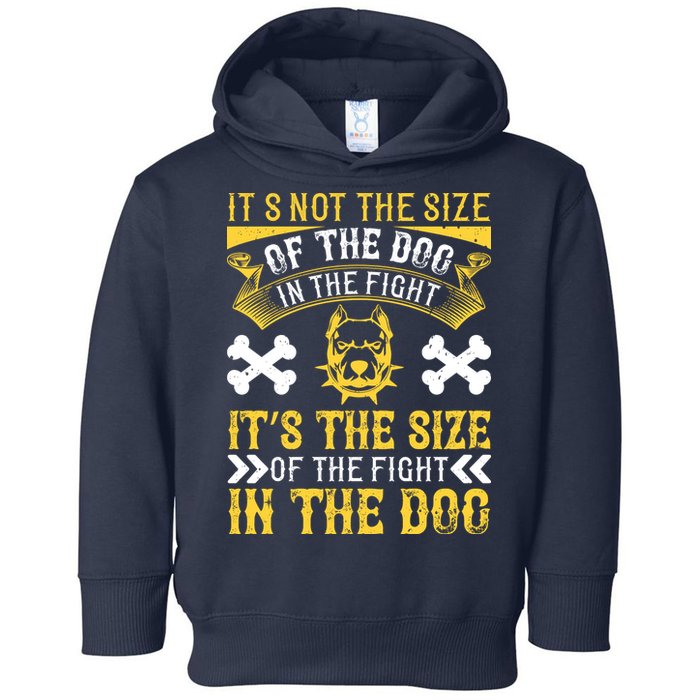 It’s Not The Size Of The Dog In The Fight, It’s The Size Of The Fight In The Dog Toddler Hoodie