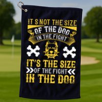 It’s Not The Size Of The Dog In The Fight, It’s The Size Of The Fight In The Dog Golf Towel