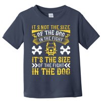 It’s Not The Size Of The Dog In The Fight, It’s The Size Of The Fight In The Dog Toddler T-Shirt