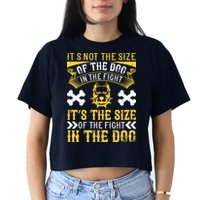 It’s Not The Size Of The Dog In The Fight, It’s The Size Of The Fight In The Dog Crop Top